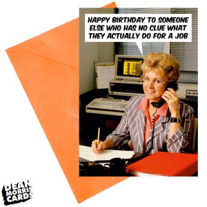 Поздравителна картичка  "Честит рожден ден на някой друг, който няма представа какво всъщност прави на работа"